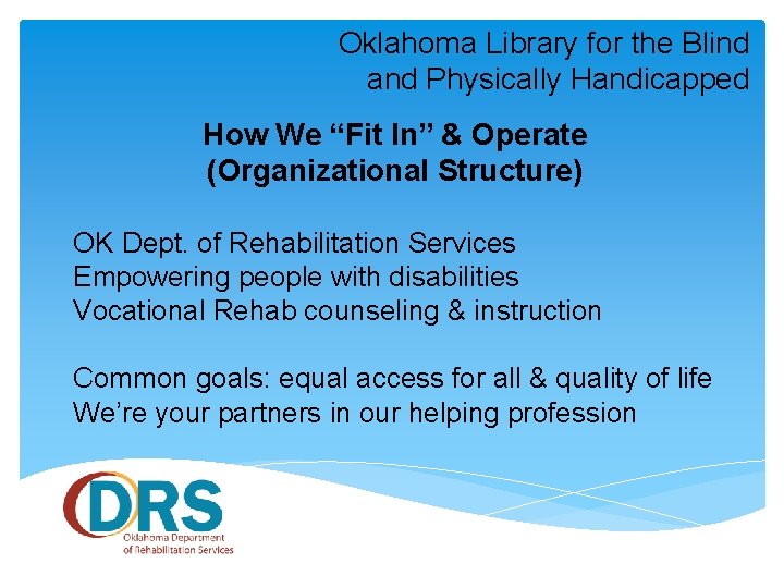 Oklahoma Library for the Blind and Physically Handicapped How We “Fit In” & Operate
