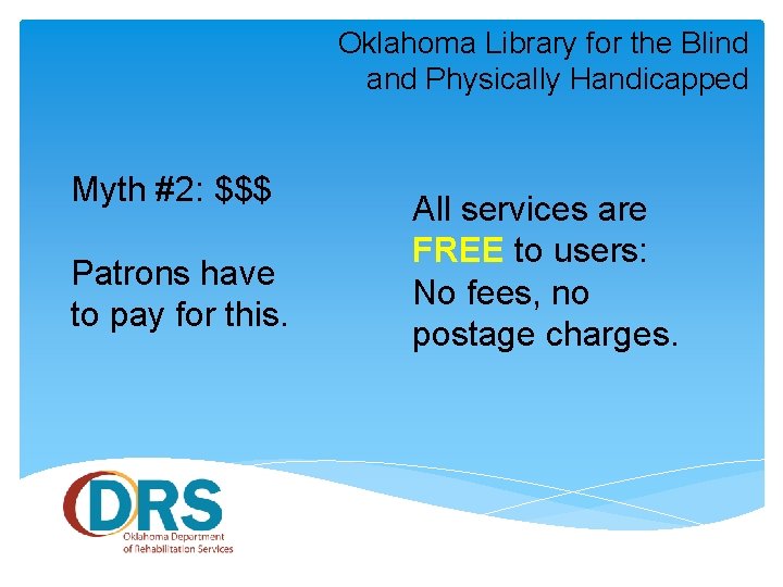 Oklahoma Library for the Blind and Physically Handicapped Myth #2: $$$ Patrons have to