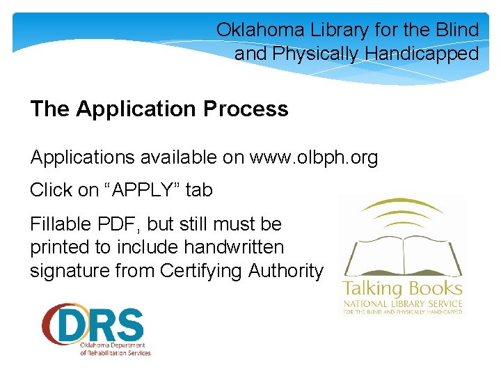 Oklahoma Library for the Blind and Physically Handicapped The Application Process Applications available on