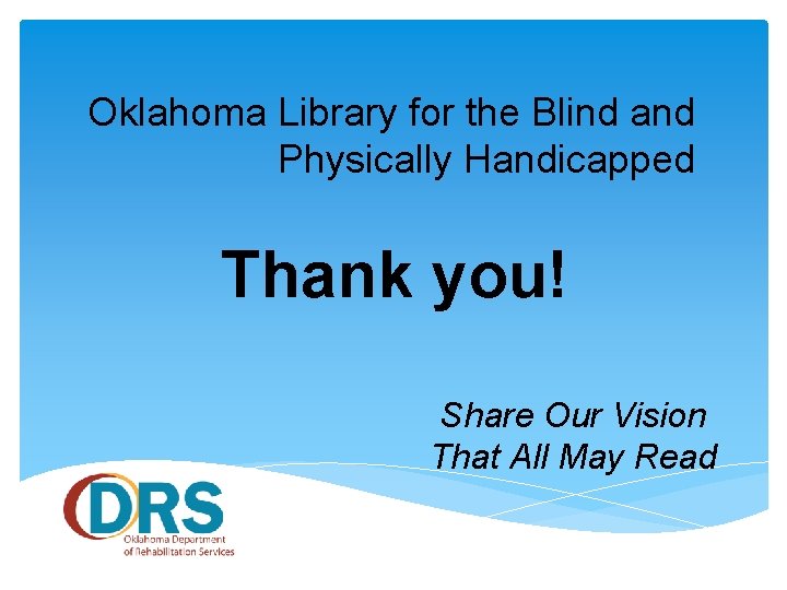 Oklahoma Library for the Blind and Physically Handicapped Thank you! Share Our Vision That