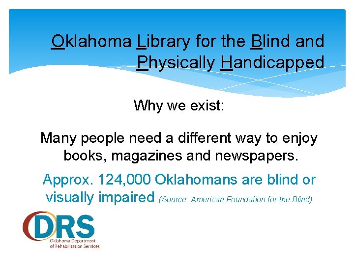 Oklahoma Library for the Blind and Physically Handicapped Why we exist: Many people need