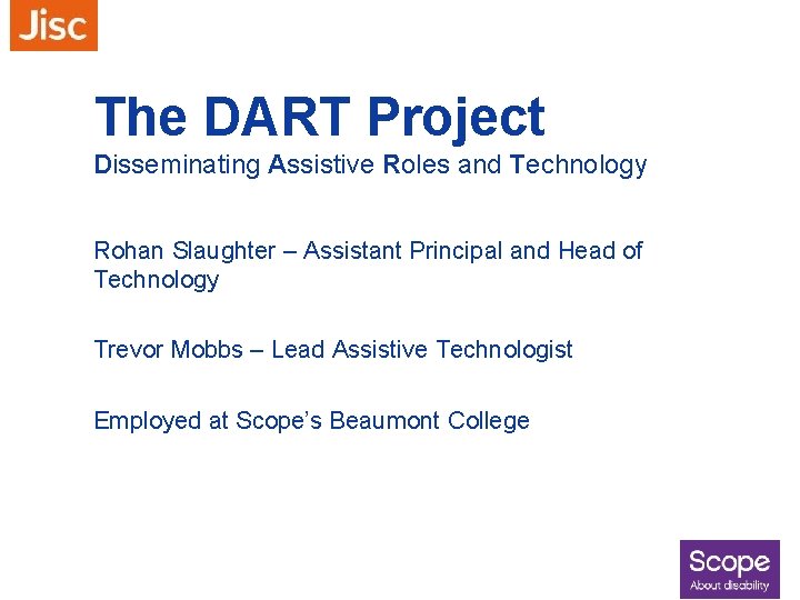 The DART Project Disseminating Assistive Roles and Technology Rohan Slaughter – Assistant Principal and