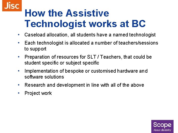 How the Assistive Technologist works at BC • Caseload allocation, all students have a