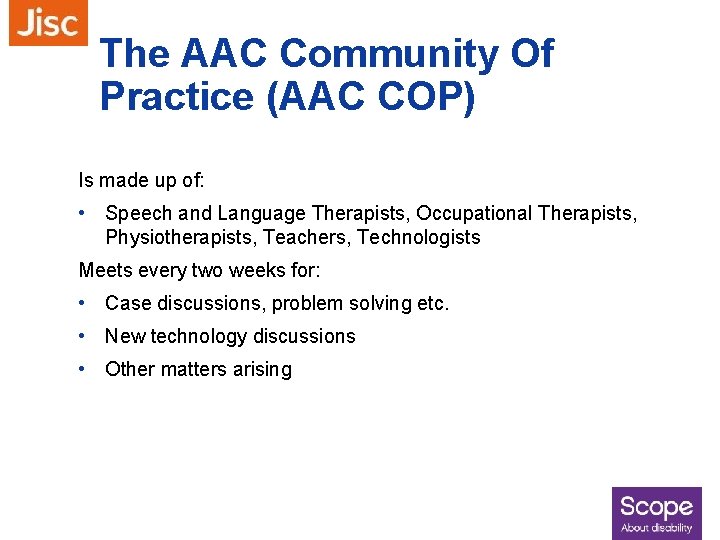 The AAC Community Of Practice (AAC COP) Is made up of: • Speech and