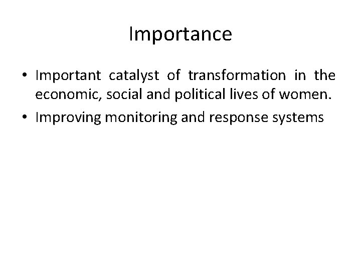 Importance • Important catalyst of transformation in the economic, social and political lives of