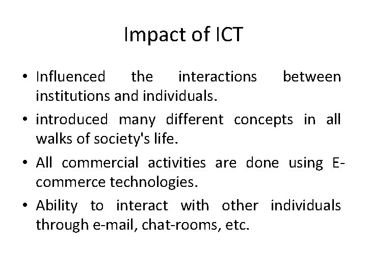 Impact of ICT • Influenced the interactions between institutions and individuals. • introduced many