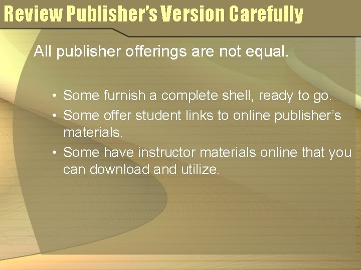 Review Publisher’s Version Carefully All publisher offerings are not equal. • Some furnish a