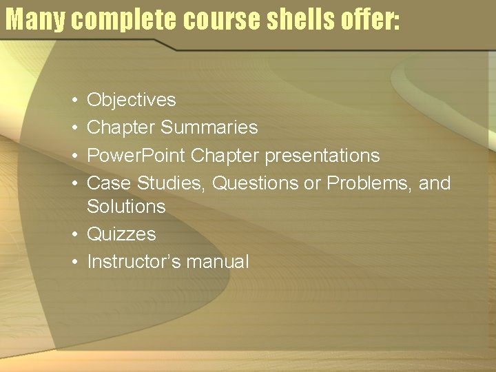 Many complete course shells offer: • • Objectives Chapter Summaries Power. Point Chapter presentations