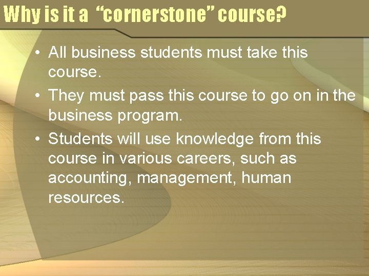 Why is it a “cornerstone” course? • All business students must take this course.