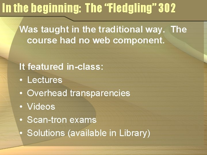 In the beginning: The “Fledgling” 302 Was taught in the traditional way. The course