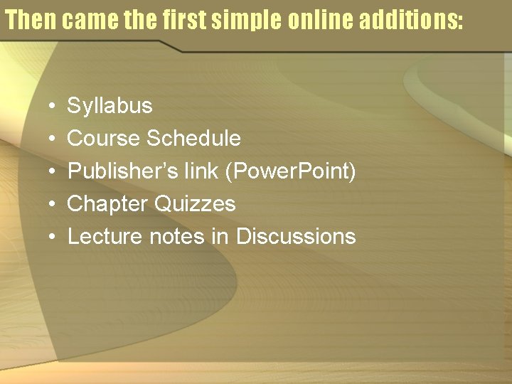 Then came the first simple online additions: • • • Syllabus Course Schedule Publisher’s