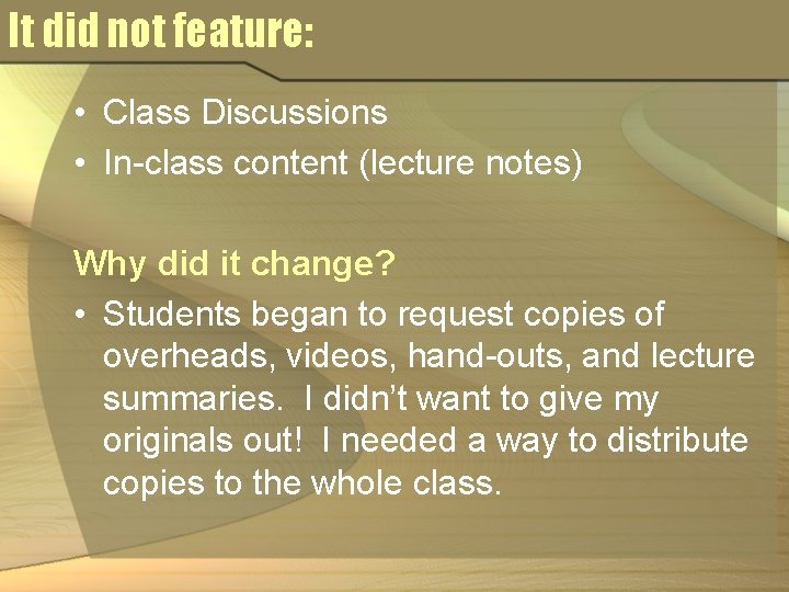 It did not feature: • Class Discussions • In-class content (lecture notes) Why did