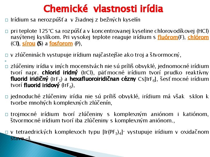 Chemické vlastnosti irídia � � � Irídium sa nerozpúšťa v žiadnej z bežných kyselín