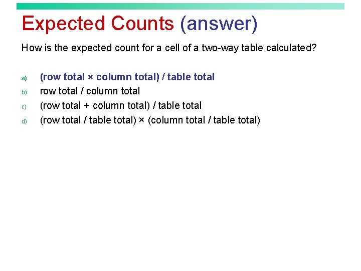 Expected Counts (answer) How is the expected count for a cell of a two-way