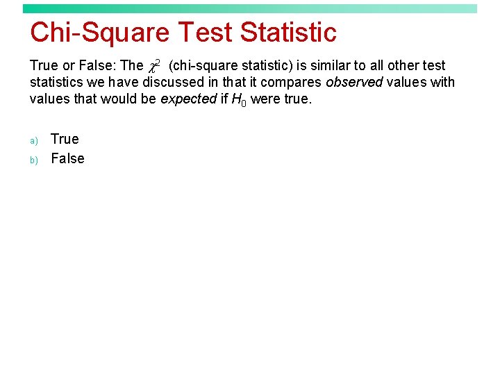 Chi-Square Test Statistic True or False: The 2 (chi-square statistic) is similar to all