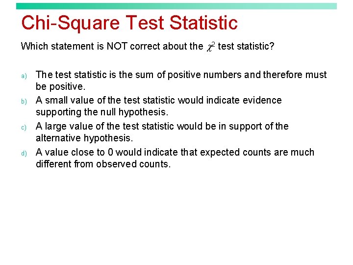Chi-Square Test Statistic Which statement is NOT correct about the 2 test statistic? a)