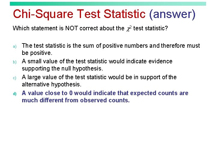 Chi-Square Test Statistic (answer) Which statement is NOT correct about the 2 test statistic?