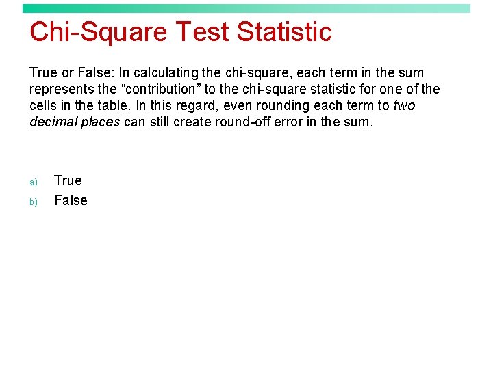 Chi-Square Test Statistic True or False: In calculating the chi-square, each term in the