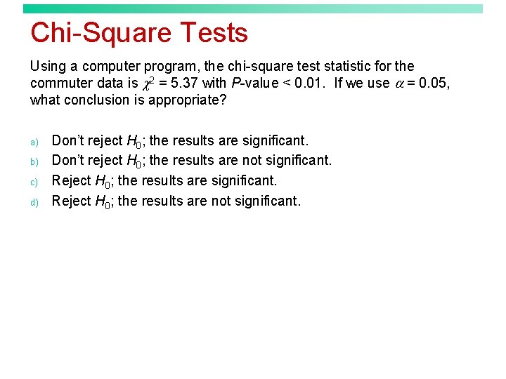 Chi-Square Tests Using a computer program, the chi-square test statistic for the commuter data