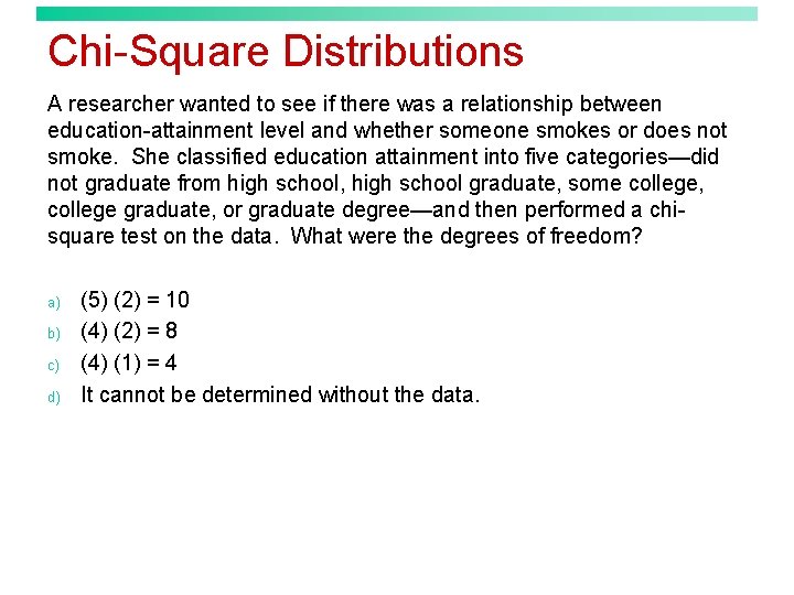 Chi-Square Distributions A researcher wanted to see if there was a relationship between education-attainment