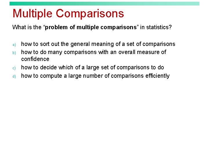 Multiple Comparisons What is the “problem of multiple comparisons” in statistics? a) b) c)