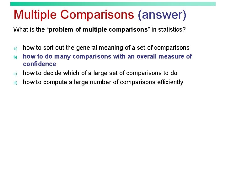 Multiple Comparisons (answer) What is the “problem of multiple comparisons” in statistics? a) b)