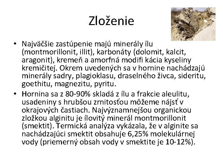 Zloženie • Najväčšie zastúpenie majú minerály ílu (montmorillonit, illit), karbonáty (dolomit, kalcit, aragonit), kremeň