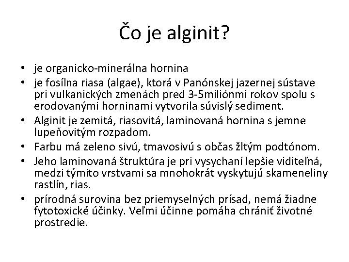 Čo je alginit? • je organicko-minerálna hornina • je fosílna riasa (algae), ktorá v