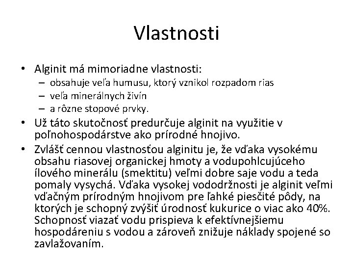 Vlastnosti • Alginit má mimoriadne vlastnosti: – obsahuje veľa humusu, ktorý vznikol rozpadom rias