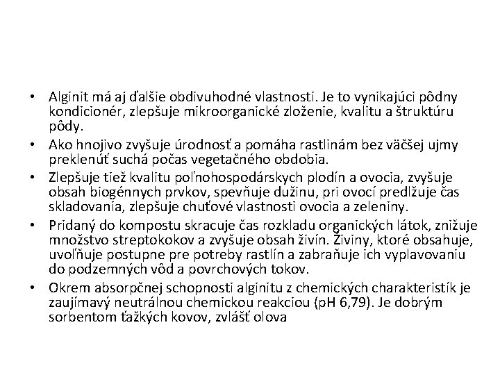  • Alginit má aj ďalšie obdivuhodné vlastnosti. Je to vynikajúci pôdny kondicionér, zlepšuje