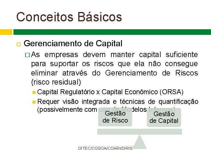 Conceitos Básicos Gerenciamento de Capital � As empresas devem manter capital suficiente para suportar