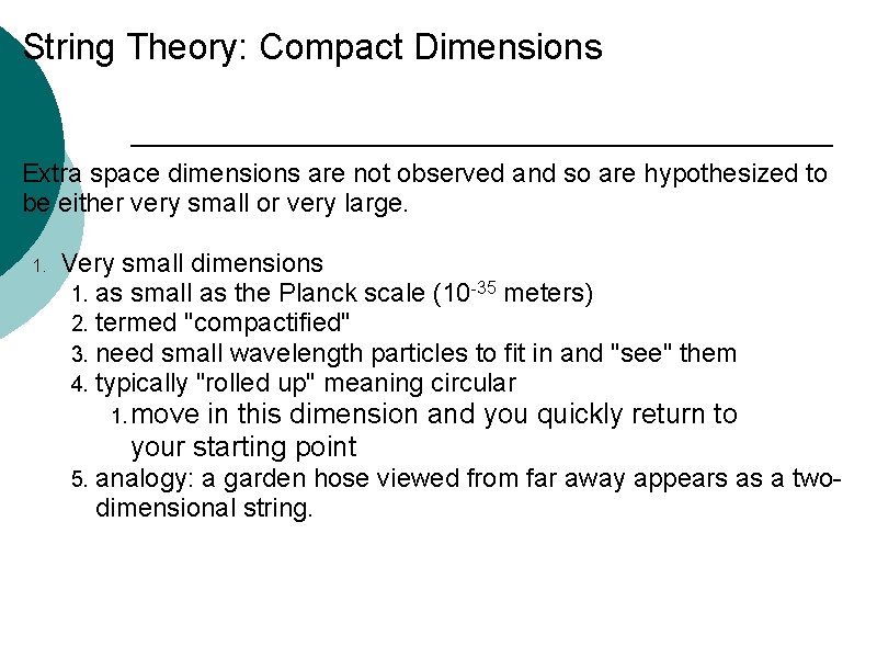 String Theory: Compact Dimensions Extra space dimensions are not observed and so are hypothesized