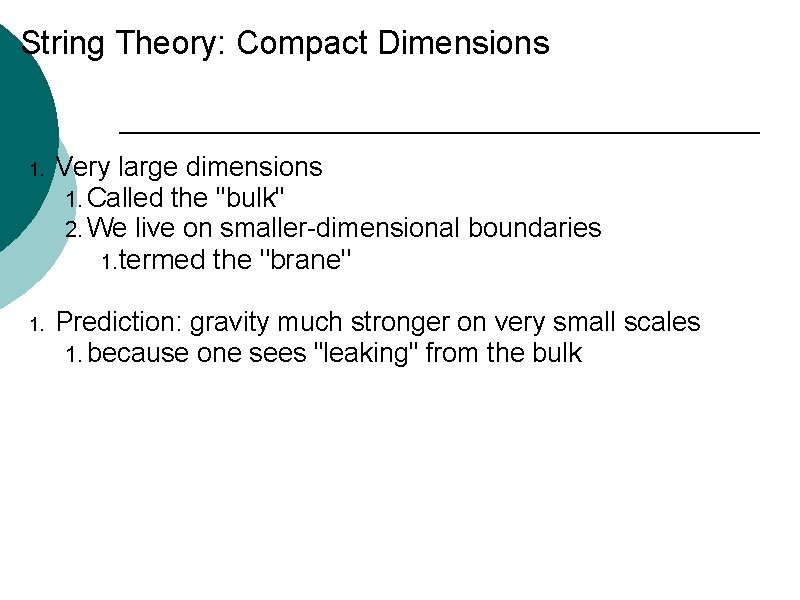 String Theory: Compact Dimensions 1. Very large dimensions 1. Called the "bulk" 2. We