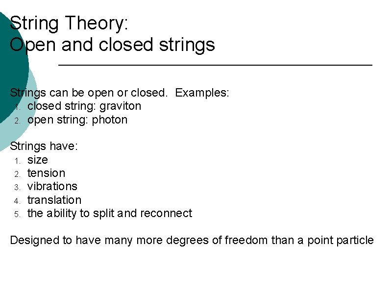 String Theory: Open and closed strings Strings can be open or closed. Examples: 1.