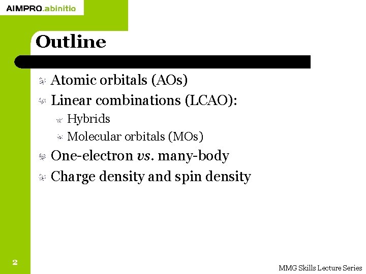 Outline Atomic orbitals (AOs) Linear combinations (LCAO): Hybrids Molecular orbitals (MOs) One-electron vs. many-body