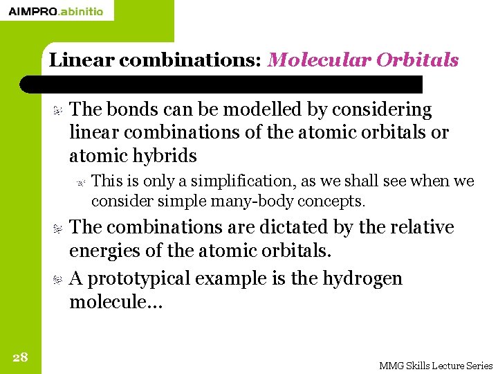Linear combinations: Molecular Orbitals The bonds can be modelled by considering linear combinations of