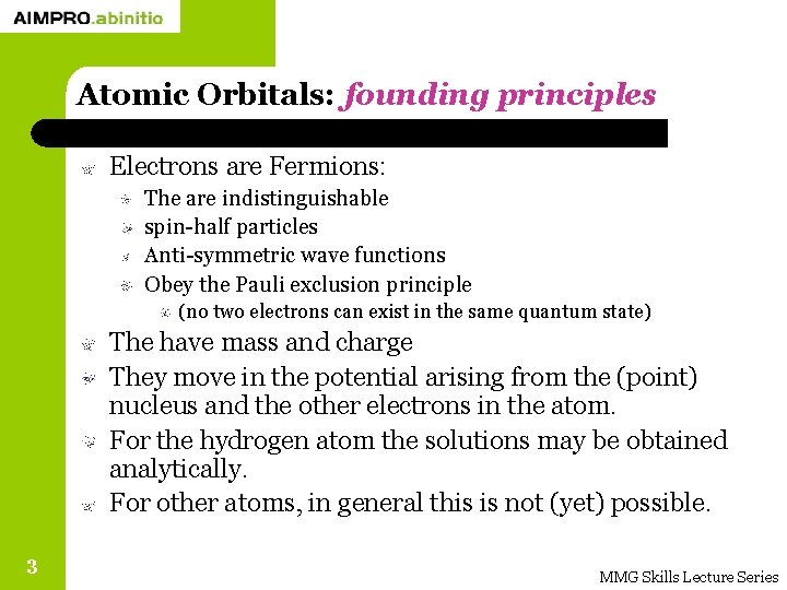 Atomic Orbitals: founding principles Electrons are Fermions: The are indistinguishable spin-half particles Anti-symmetric wave