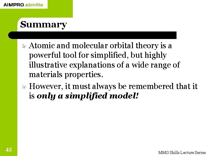 Summary Atomic and molecular orbital theory is a powerful tool for simplified, but highly