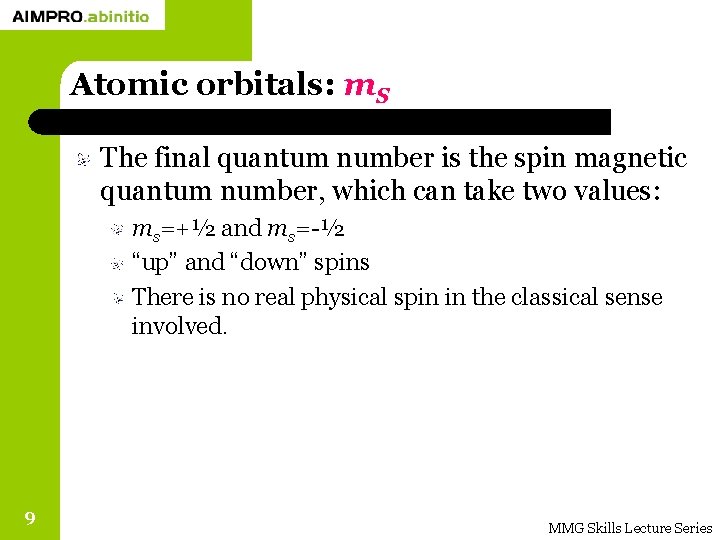 Atomic orbitals: m. S The final quantum number is the spin magnetic quantum number,