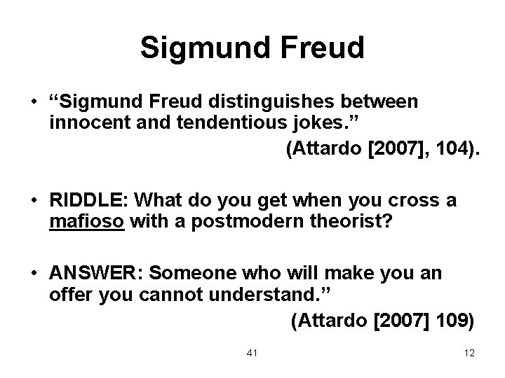 Sigmund Freud • “Sigmund Freud distinguishes between innocent and tendentious jokes. ” (Attardo [2007],