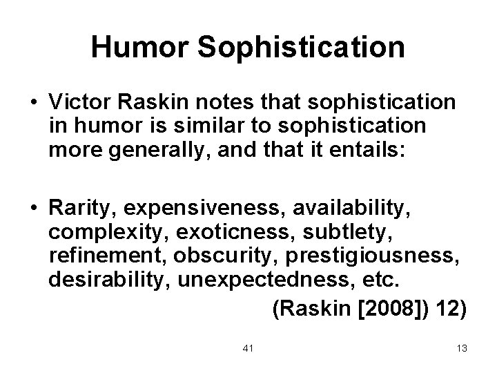 Humor Sophistication • Victor Raskin notes that sophistication in humor is similar to sophistication