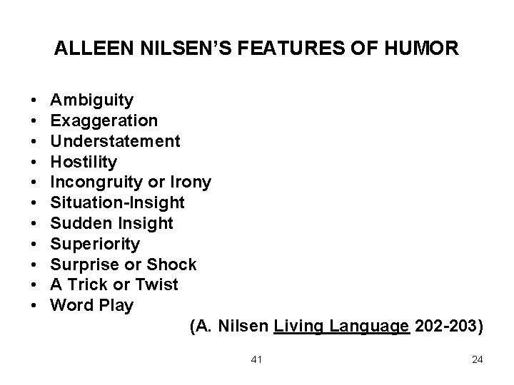 ALLEEN NILSEN’S FEATURES OF HUMOR • • • Ambiguity Exaggeration Understatement Hostility Incongruity or