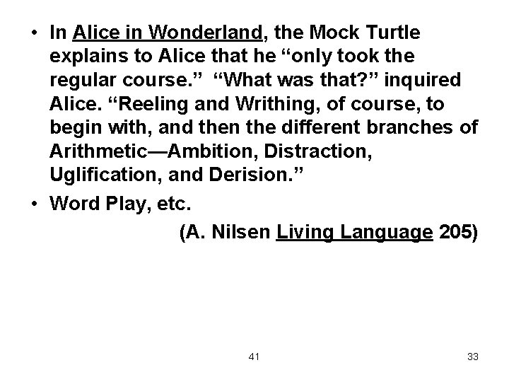  • In Alice in Wonderland, the Mock Turtle explains to Alice that he