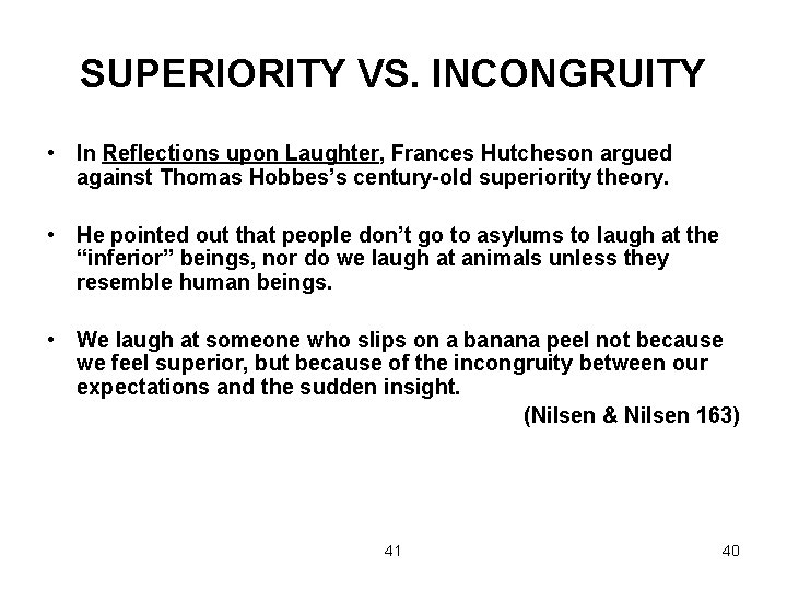 SUPERIORITY VS. INCONGRUITY • In Reflections upon Laughter, Frances Hutcheson argued against Thomas Hobbes’s