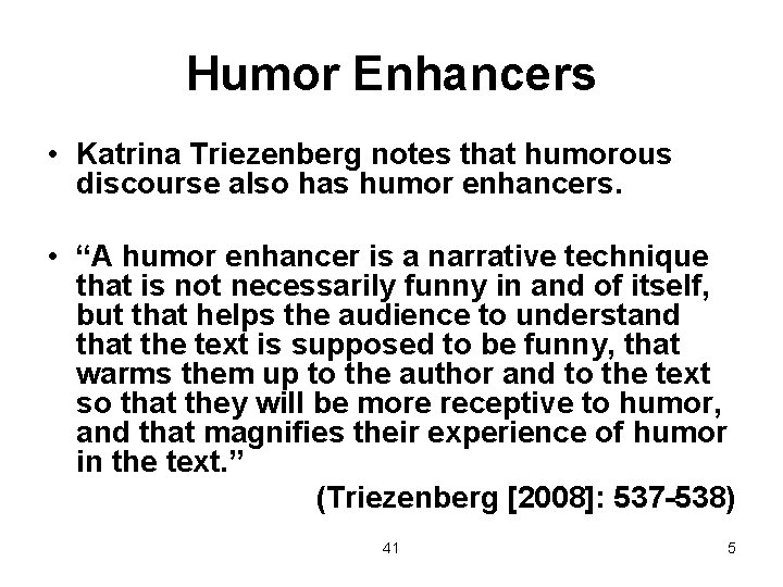 Humor Enhancers • Katrina Triezenberg notes that humorous discourse also has humor enhancers. •