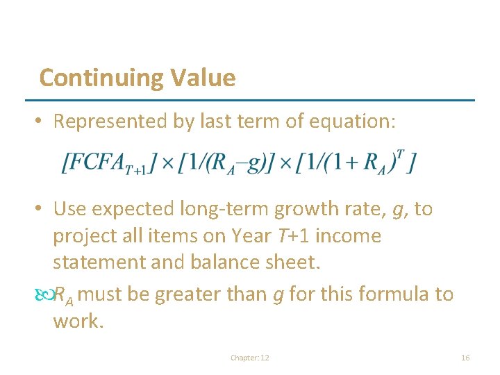 Continuing Value • Represented by last term of equation: • Use expected long-term growth Continuing Value • Represented by last term of equation: • Use expected long-term growth