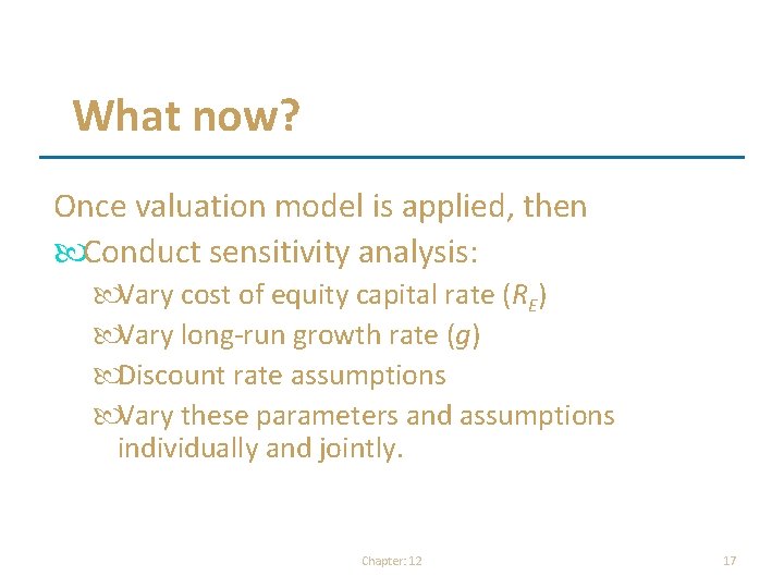 What now? Once valuation model is applied, then Conduct sensitivity analysis: Vary cost of What now? Once valuation model is applied, then Conduct sensitivity analysis: Vary cost of
