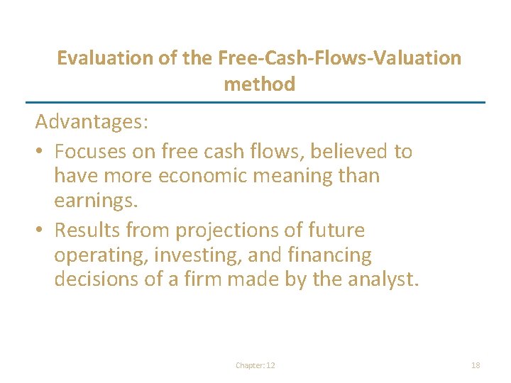 Evaluation of the Free-Cash-Flows-Valuation method Advantages: • Focuses on free cash flows, believed to Evaluation of the Free-Cash-Flows-Valuation method Advantages: • Focuses on free cash flows, believed to