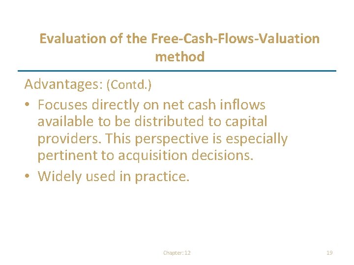 Evaluation of the Free-Cash-Flows-Valuation method Advantages: (Contd. ) • Focuses directly on net cash Evaluation of the Free-Cash-Flows-Valuation method Advantages: (Contd. ) • Focuses directly on net cash