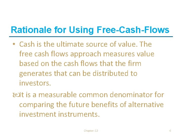 Rationale for Using Free-Cash-Flows • Cash is the ultimate source of value. The free Rationale for Using Free-Cash-Flows • Cash is the ultimate source of value. The free